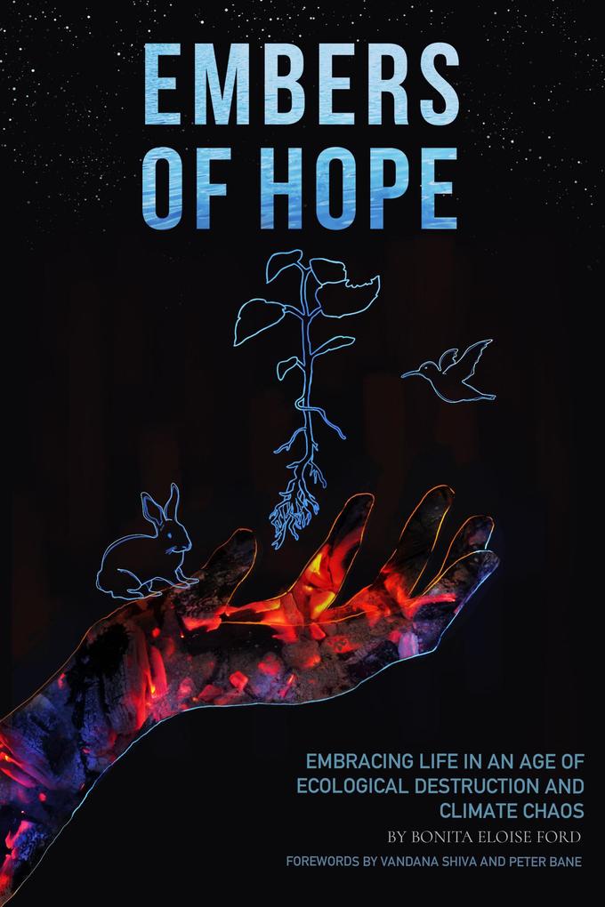 Embers of Hope: Embracing Life in an Age of Ecological Destruction and Climate Chaos