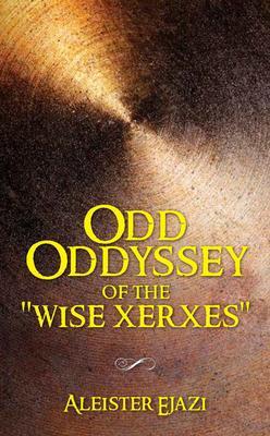 Odd Oddyssey of The Wise Xerxes