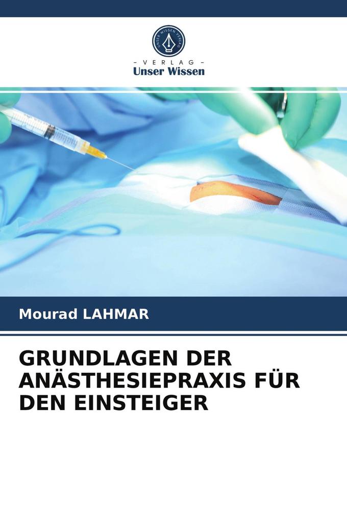 GRUNDLAGEN DER ANÄSTHESIEPRAXIS FÜR DEN EINSTEIGER