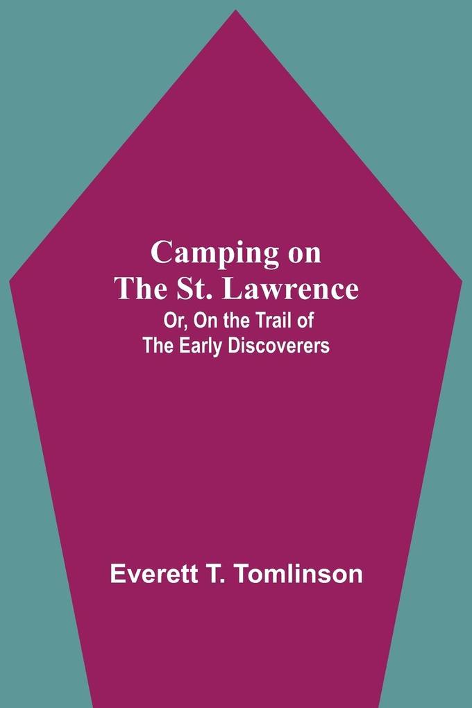 Camping On The St. Lawrence; Or On The Trail Of The Early Discoverers