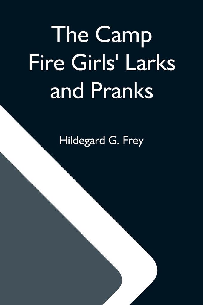 The Camp Fire Girls' Larks And Pranks; Or The House Of The Open Door