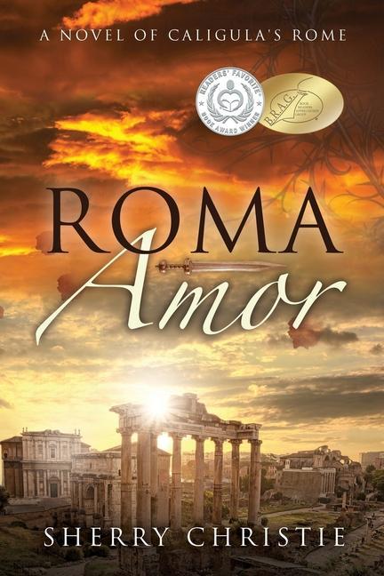Roma Amor: A novel of Caligula‘s Rome
