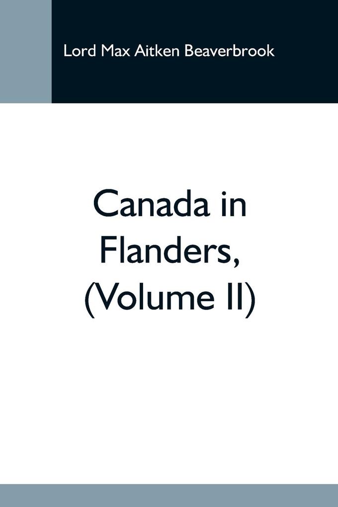 Canada In Flanders (Volume Ii)