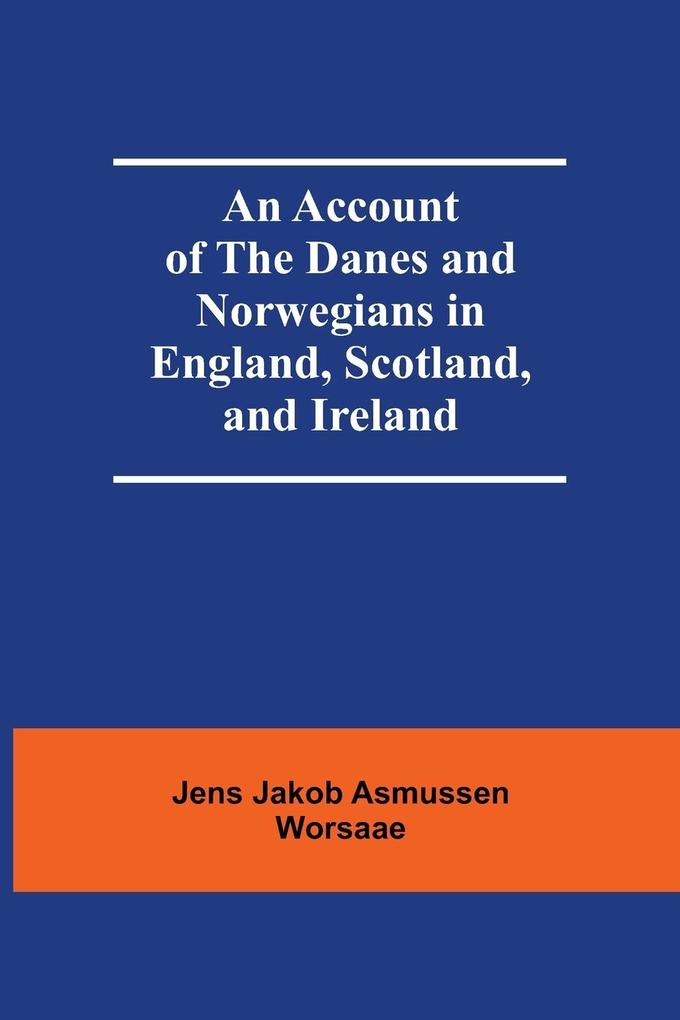 An Account Of The Danes And Norwegians In England Scotland And Ireland