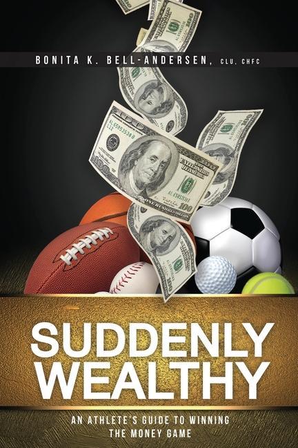 Suddenly Wealthy: An Athlete‘s Guide to Winning the Money Game