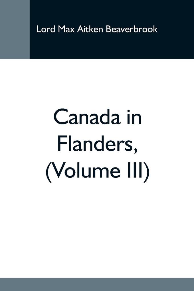 Canada In Flanders (Volume Iii)