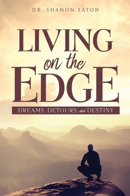 Living on the Edge: Dreams Detours and Destiny