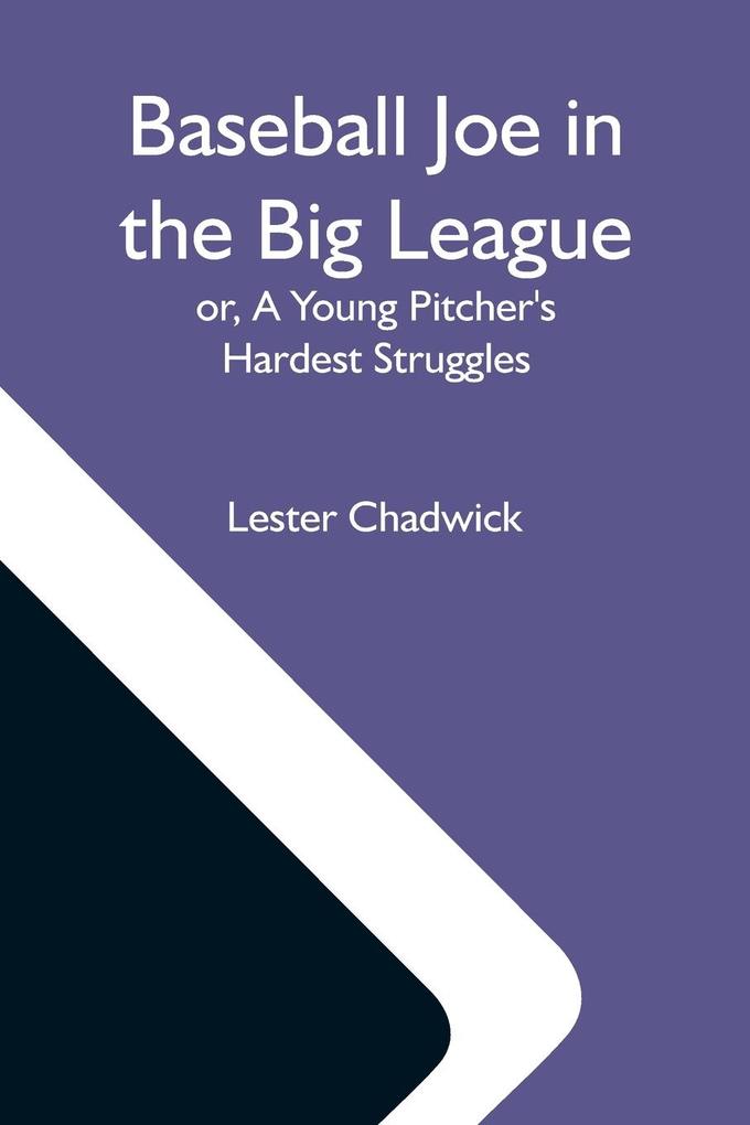 Baseball Joe In The Big League; Or A Young Pitcher'S Hardest Struggles