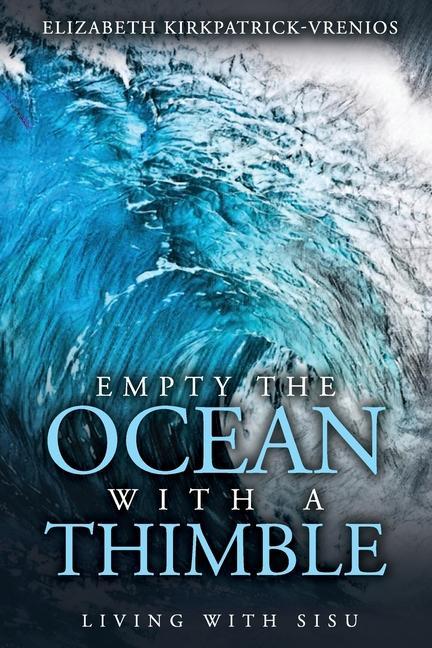 Empty the Ocean with a Thimble: Living with Sisu