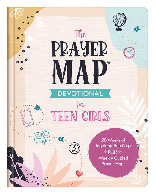 The Prayer Map Devotional for Teen Girls: 28 Weeks of Inspiring Readings Plus Weekly Guided Prayer Maps