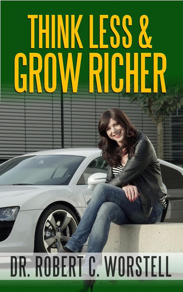 Think Less and Grow Richer (Mindset Stacking Guides)