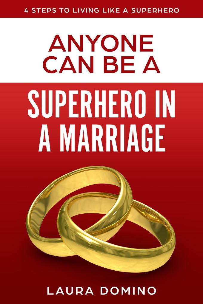 Anyone Can Be A Superhero In A Marriage (4 Steps to Living Like a Superhero #3)