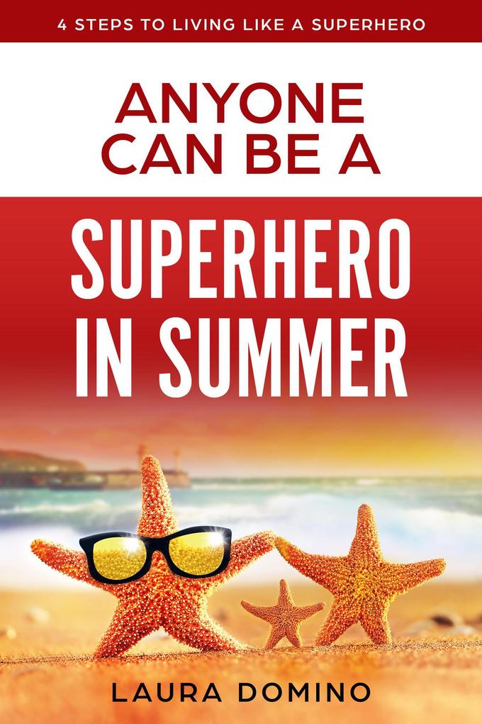 Anyone Can Be a Superhero in Summer (4 Steps to Living Like a Superhero #4)