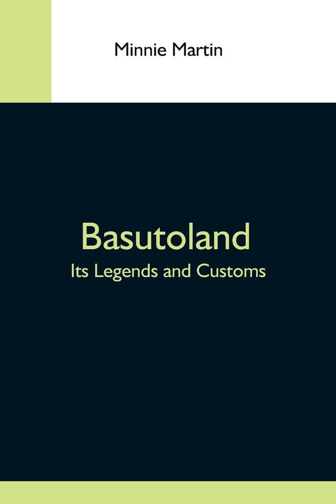 Basutoland; Its Legends And Customs