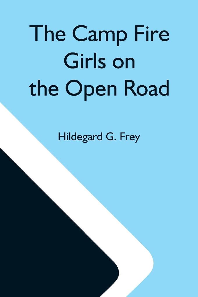 The Camp Fire Girls On The Open Road; Or Glorify Work