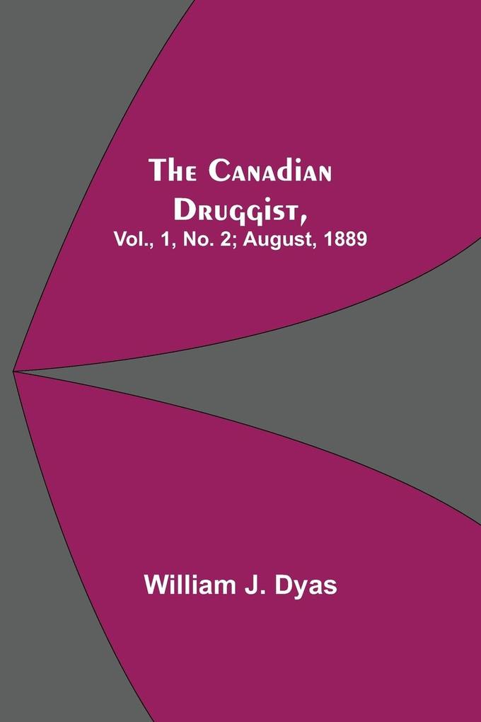 The Canadian Druggist Vol. 1 No. 2; August 1889