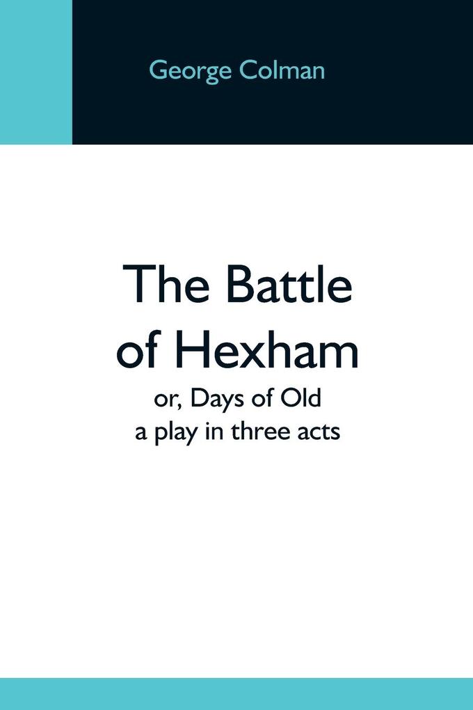 The Battle Of Hexham; Or Days Of Old