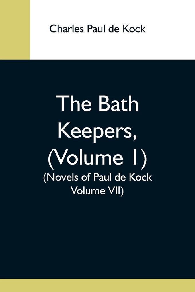 The Bath Keepers (Volume 1) (Novels Of Paul De Kock Volume Vii)