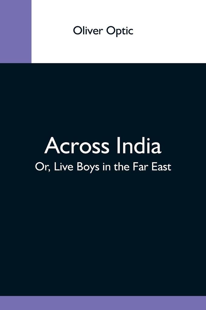 Across India; Or Live Boys In The Far East
