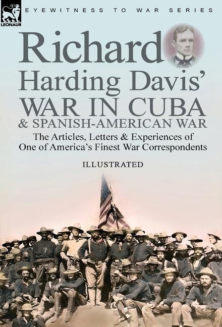 Richard Harding Davis‘ War in Cuba & Spanish-American War
