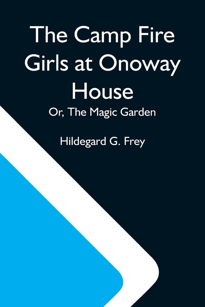 The Camp Fire Girls At Onoway House; Or The Magic Garden