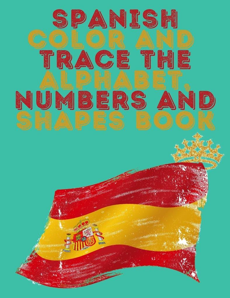 Spanish Color and Trace the AlphabetNumbers and Shapes Book.Stunning Educational Book.Contains the Sapnish alphabetnumbers and in addition shapessuitable for kids ages 4-8.