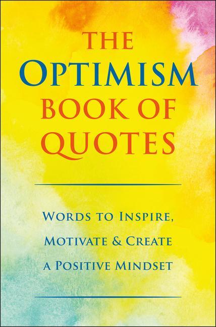 The Optimism Book of Quotes: Words to Inspire Motivate & Create a Positive Mindset