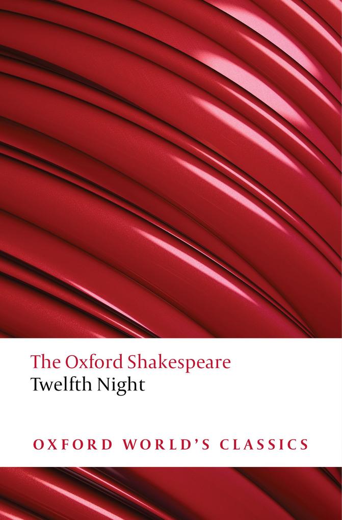 Twelfth Night or What You Will: The Oxford Shakespeare - William Shakespeare
