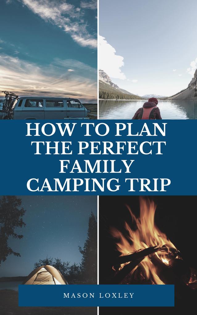 How To Plan The Perfect Family Camping Trip