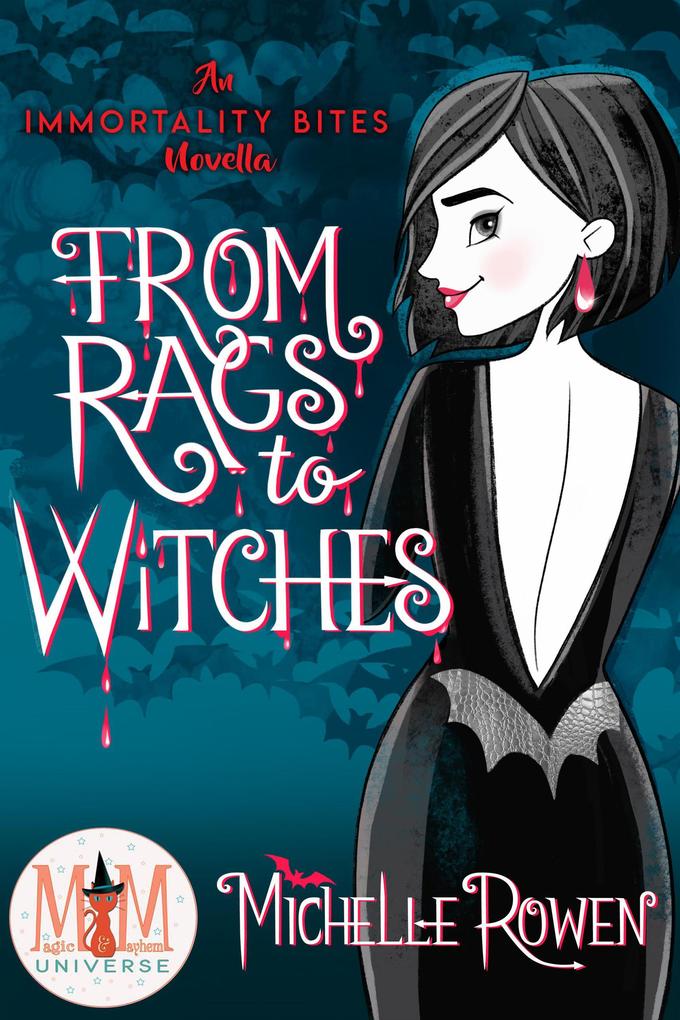 From Rags to Witches: Magic and Mayhem Universe (Immortality Bites #8.5)