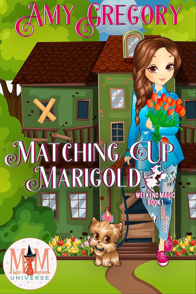 Matching Up Marigold: Magic and Mayhem Universe (Weekend Magic #1)