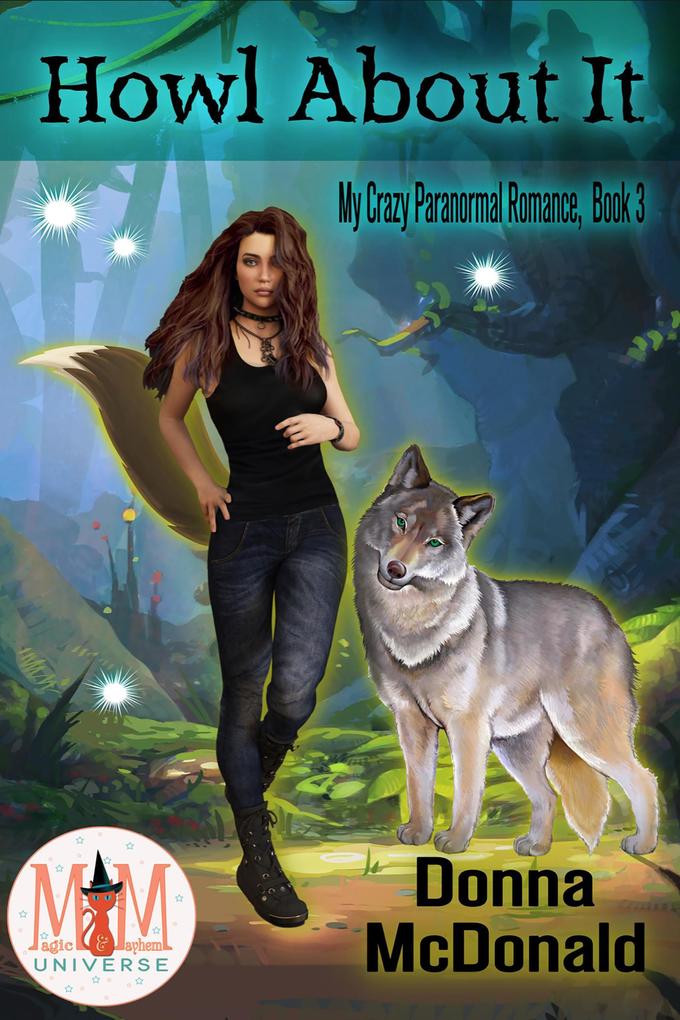 Howl About It: Magic and Mayhem Universe (My Crazy Paranormal Romance #3)