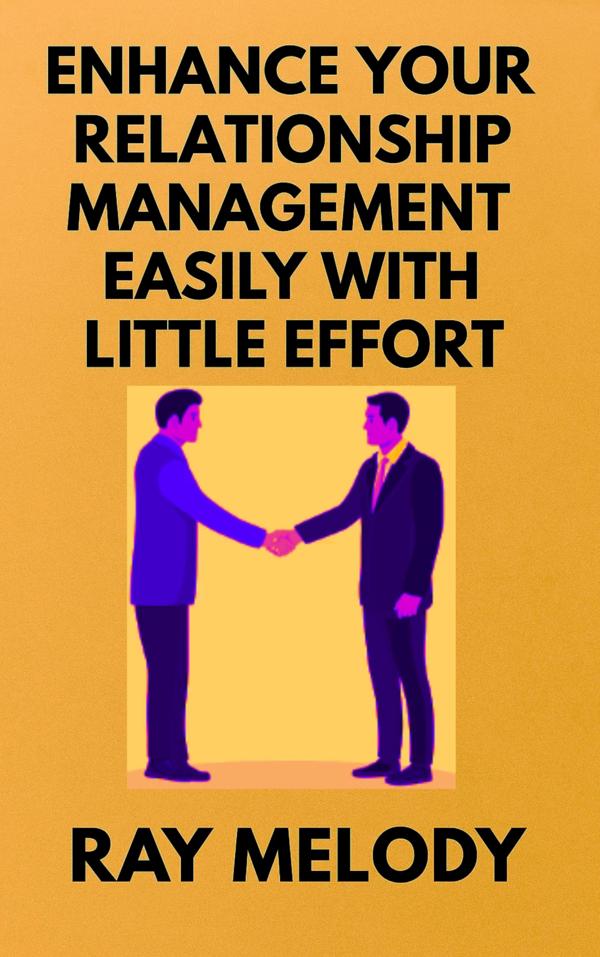 Enhance Your Relationship Management Easily With Little Effort