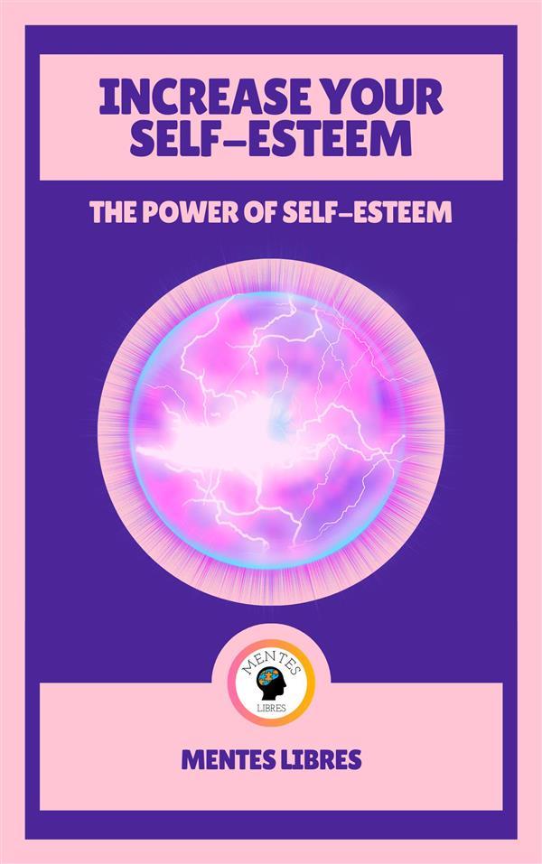 Increase Your Self-esteem - The Power of Self-esteem (2 Books)