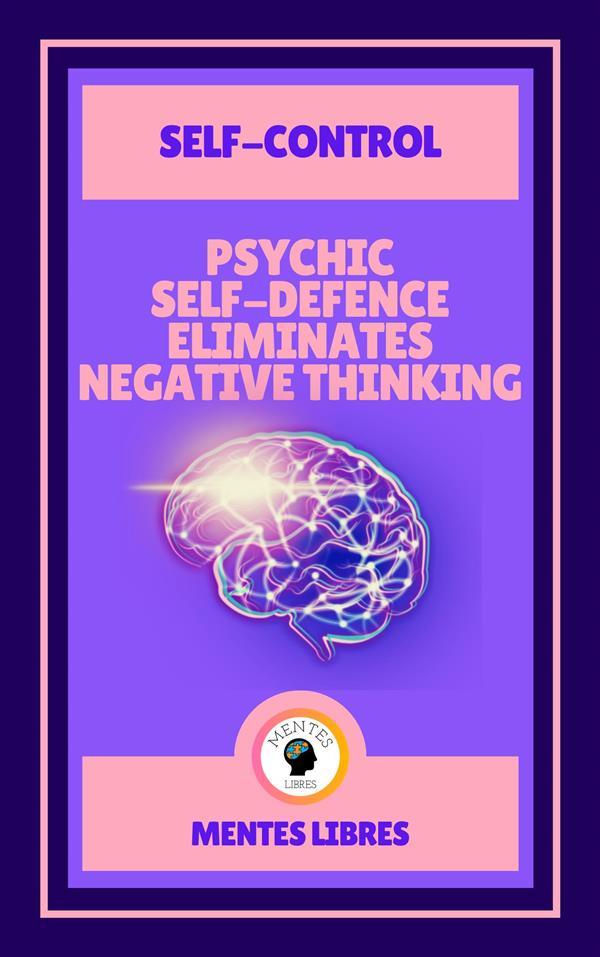 Psychic Self-defence Eliminates Negative Thinking - Self-control ( 2 Books)