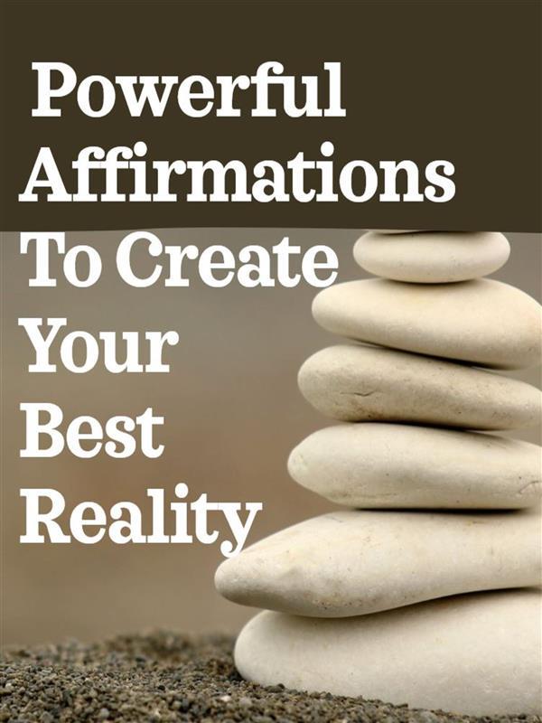 Powerful Affirmations To Create Your Best Reality