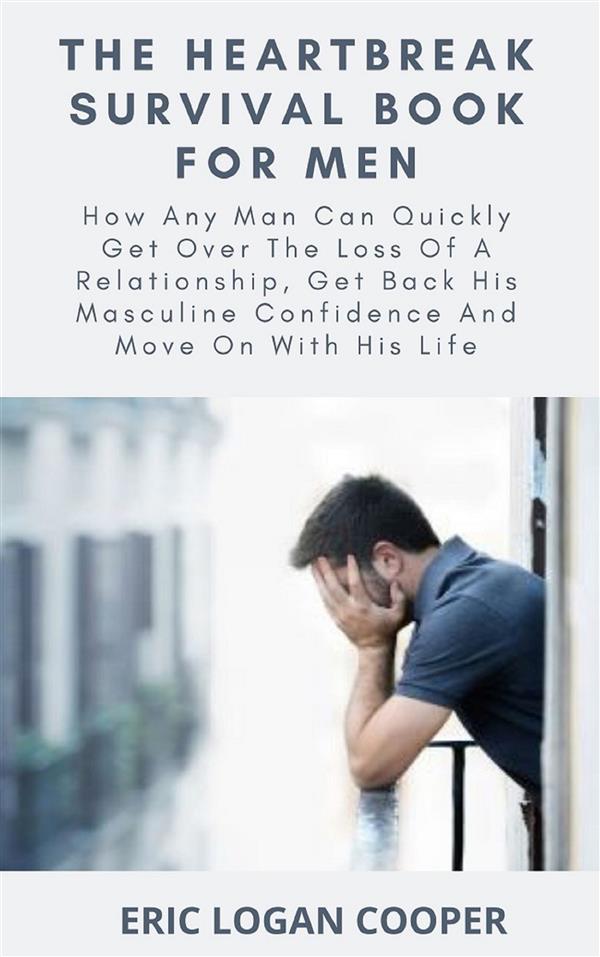 The Heartbreak Survival Book For Men