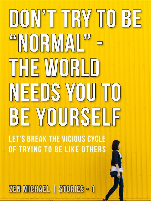Don‘t Try To Be Normal - The World Needs You to Be Yourself