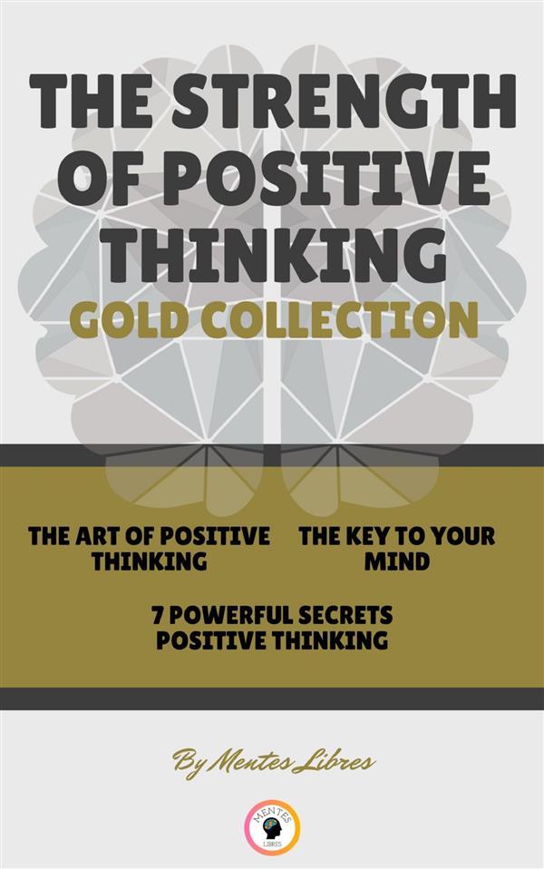 The art of positive thinking - 7 powerful secrets positive thinking - the key to your mind (3 books)