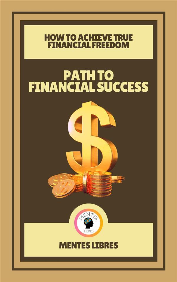 Path to Financial Success - How to Achieve True Financial Freedom (2 Books)