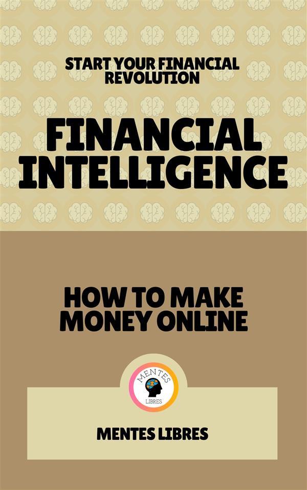 Financial Intelligence - How to Make Money Online (2 Books)