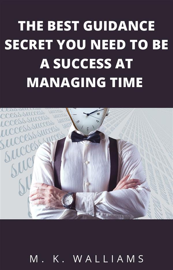 The Best Guidance Secret You Need To Be A Success At Managing Time