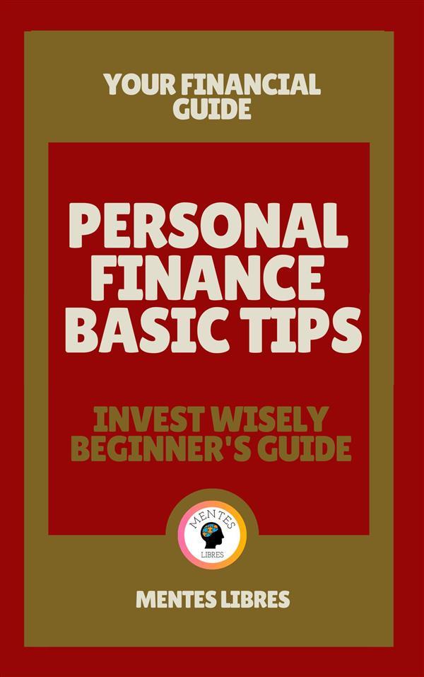 Personal Finance Basic Tips - Invest Wisely Beginner‘s Guide