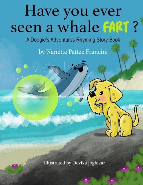 Have You Ever Seen A Whale Fart?: A Doogie‘s Adventures Rhyming Story Book