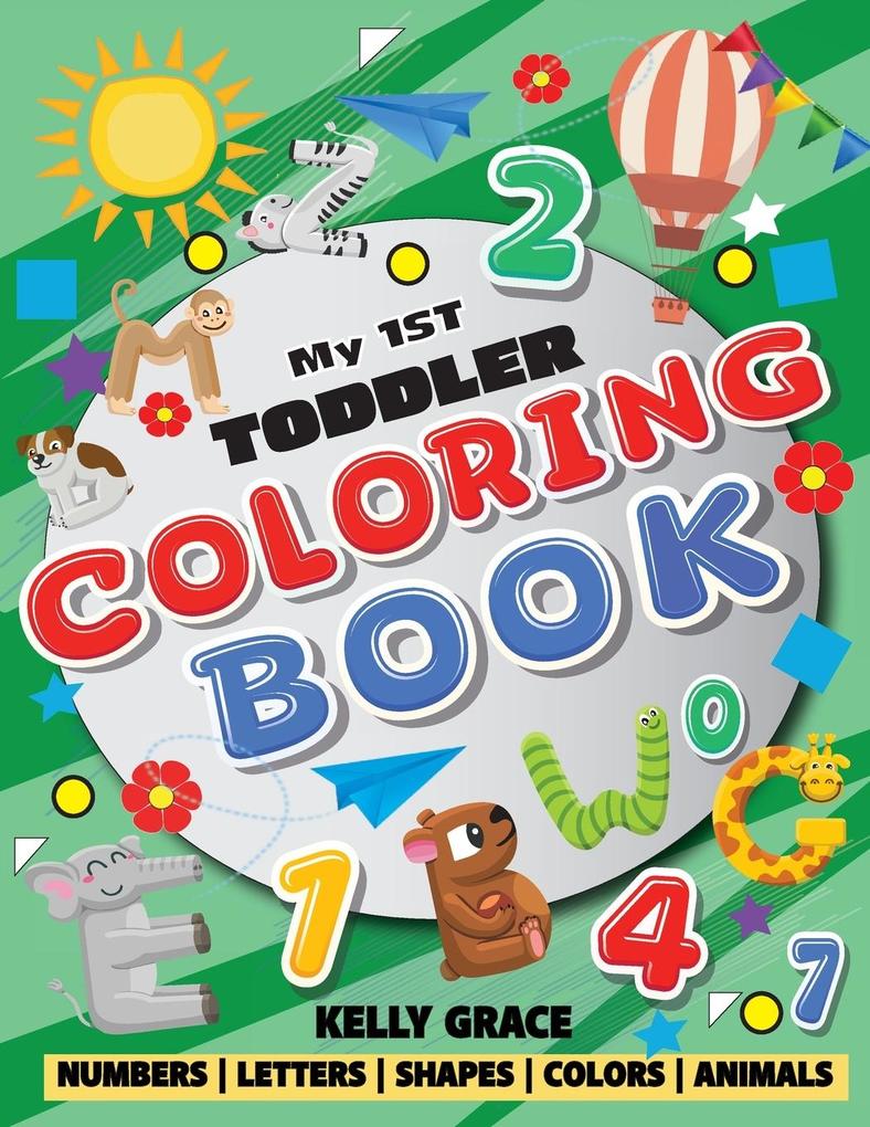 My 1st Toddler Coloring Book (Big Activity Workbook with Numbers Letters Shapes Colors and Animals)