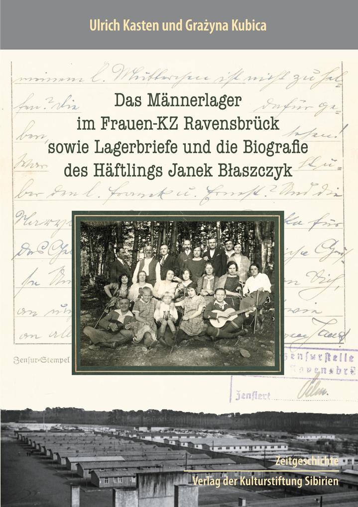 Das Männerlager im Frauen-KZ Ravensbrück sowie Lagerbriefe und die Biografie des Häftlings Janek Blaszczyk