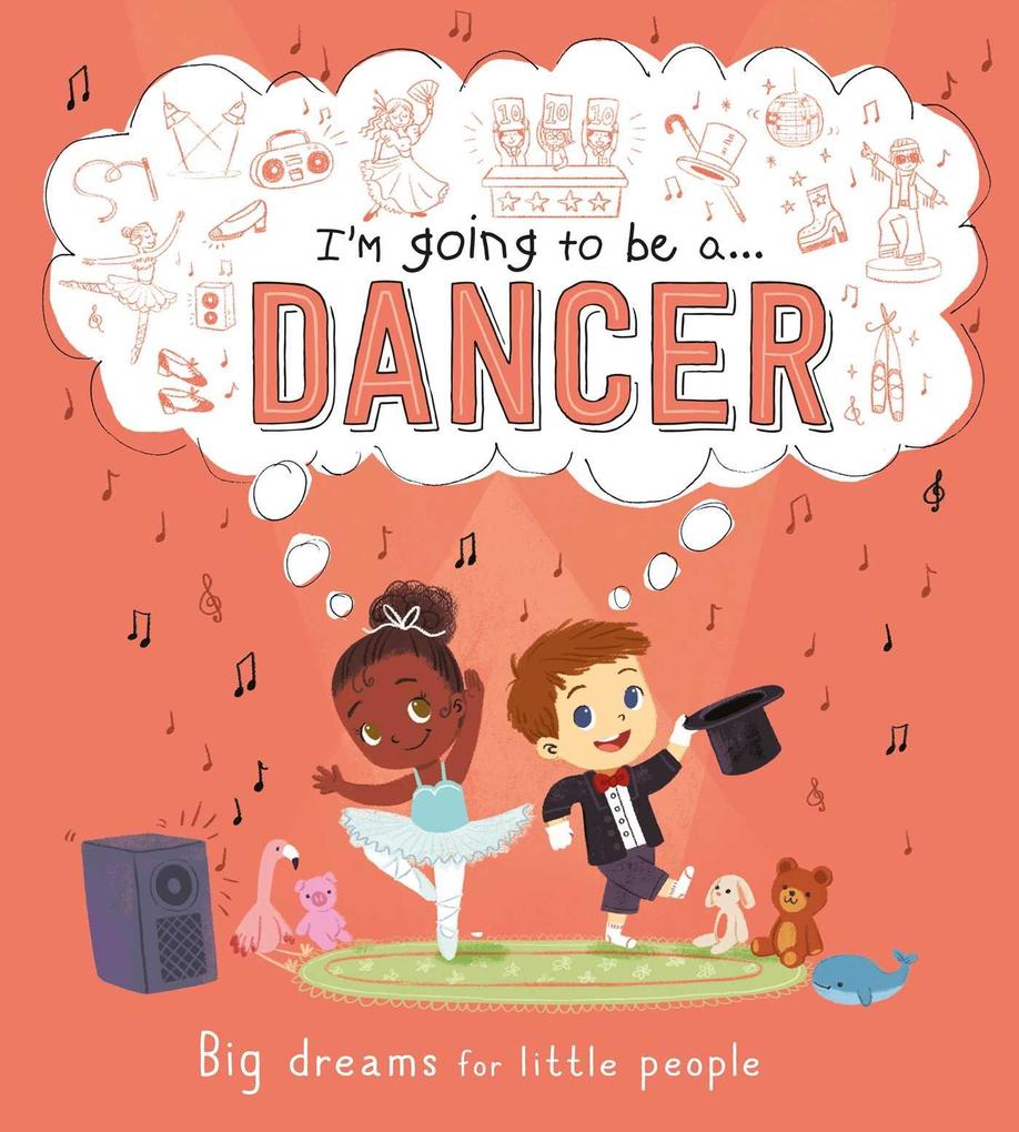 I‘m Going to Be A . . . Dancer: Big Dreams for Little People: A Career Book for Kids