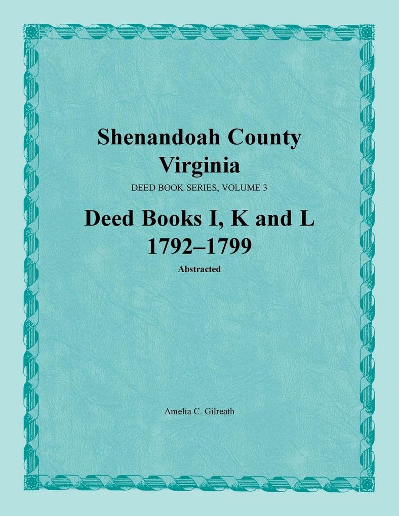 Shenandoah County Virginia Deed Book Series Volume 3 Deed Books I K L 1792-1799