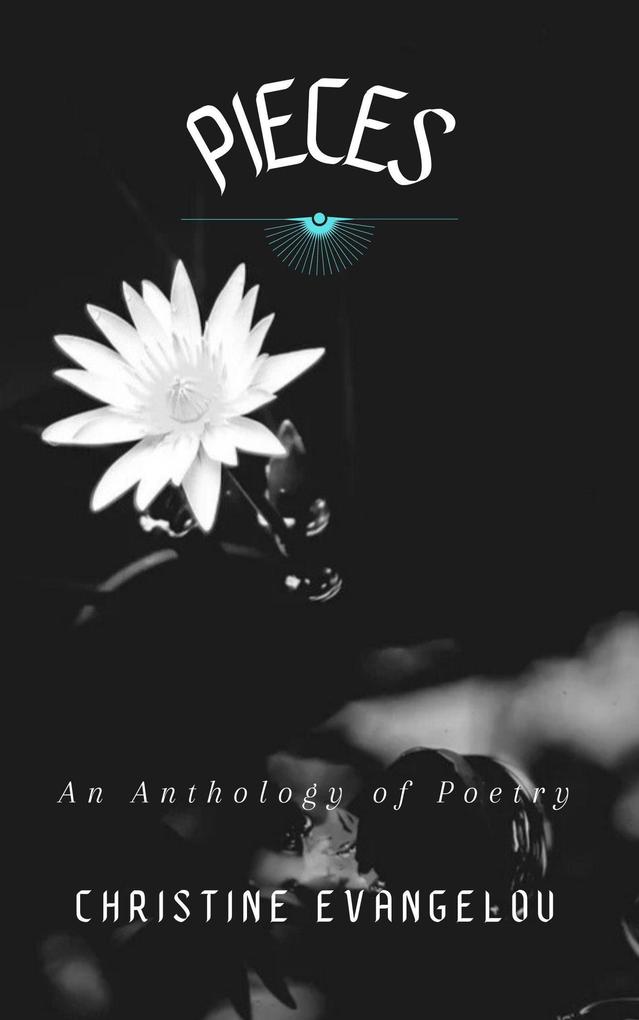 Pieces: A Poetry Anthology A Collection of Heart-Hitting Inspirational and Healing Poems