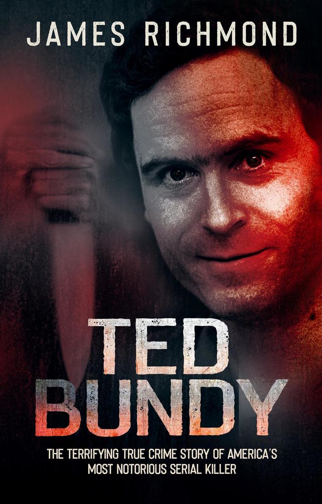 Ted Bundy: The Terrifying True Crime Story of America‘s Most Notorious Serial Killer